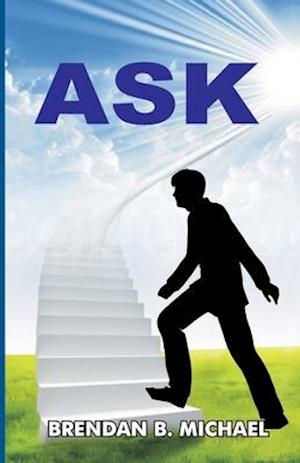 ASK: Mastering The Art of Living A Victorious Life