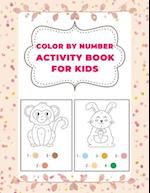 Color By Number Activity Book for Kids: 29 Coloring Pages of Children. Ages 3-5, 5-10 