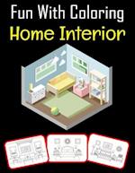 Fun with Coloring Home Interior: Home Interior pictures, coloring and learning book with fun for kids (60 Pages, at least 30 Home Interior images) 