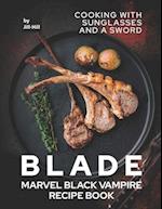 Blade: Marvel Black Vampire Recipe Book: Cooking With Sunglasses and A Sword 
