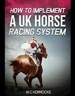 How To Implement A UK Horse Racing System 