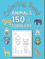 150 Animals Coloring Book For Toddlers: Animals for Toddler Coloring Book, Coloring Pages of Animals for Little Kids Age 2-4, 4-8, Boys, Girls, Presch