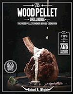 The Wood Pellet Grill Bible: The Wood Pellet Smoker & Grill Cookbook with 500 Mouthwatering Recipes Plus Tips and Techniques for Beginners and Traeger