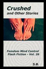 Crushed and Other Stories: Femdom Mind Control Flash Fiction - Vol. 26 