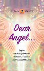 Dear Angel... Prayers for Healing Miracles, Protection, Guidance, and Financial Blessings 