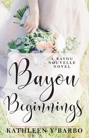 Bayou Beginnings: A Bayou Nouvelle Novel