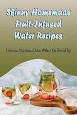 Skinny Homemade Fruit-Infused Water Recipes