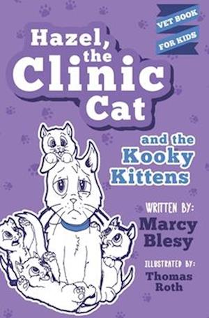 Hazel, the Clinic Cat, and the Kooky Kittens: Vet Book for Kids