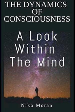 The Dynamics of Consciousness : A Look within The Mind