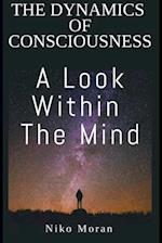 The Dynamics of Consciousness : A Look within The Mind 