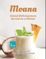Moana: Island Deliciousness Served on a Platter: The Tropical Tastes of the Islands 