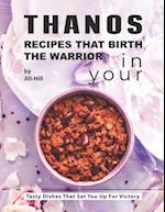 Thanos - Recipes That Birth the Warrior in Your: Tasty Dishes That Set You Up for Victory 