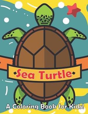 Sea Turtle : A Coloring Book for Kids!