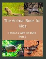 The Animal Book for Kids:: From A-Z with fun facts Part 2 
