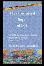 The supernatural finger of God: The LORD did miraculous signs and wonders before our eyes Deuteronomy 6:22 