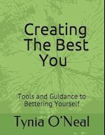 Creating The Best You: Tools and Guidance to Bettering Yourself 