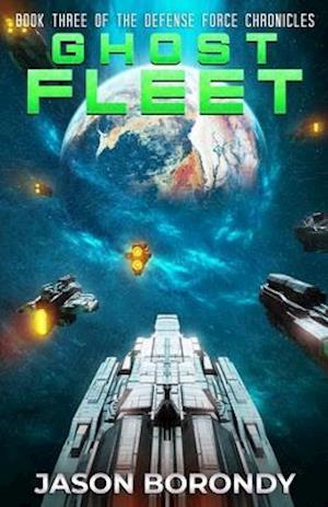 Ghost Fleet: Book Three of the Defense Force Chronicles