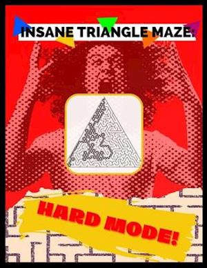 Insane Triangle Maze - Hard Mode: Mind-Blowing Puzzle Activity Book For Adults!