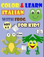 COLOR & LEARN ITALIAN WITH FROG FOR KIDS AGES 4-8: Frog Coloring Book for kids & toddlers - Activity book for Easy Italian for Kids (Alphabet and Numb