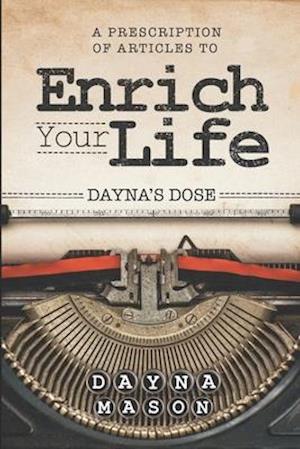 Dayna's Dose: A Prescription of Articles to Enrich Your Life