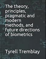 The theory, principles, pragmatic and modern methods, and future directions of biometrics 