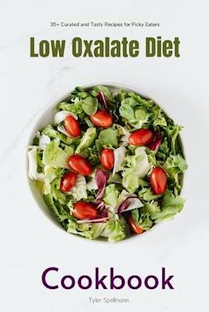 Low Oxalate Diet Cookbook: 35+ Curated and Tasty Recipes for Picky Eaters