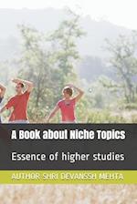 A Book about Niche Topics: Essence of higher studies 