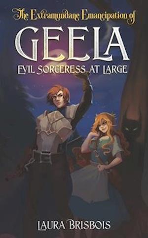 The Extramundane Emancipation of Geela, Evil Sorceress at Large