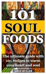 101 SOUL FOODS: The ultimate guide with 101 recipes to warm your heart and soul 