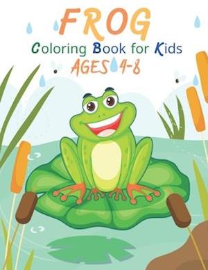 Frog Coloring Book for Kids Ages 4-8: Beautiful frog a coloring book