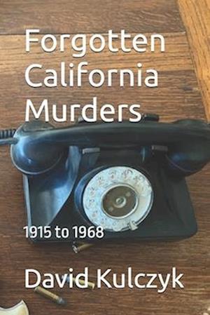 Forgotten California Murders : 1915 to 1968