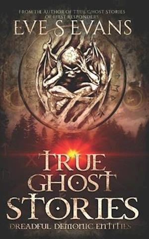 True Ghost Stories: Dreadful Demonic Entities