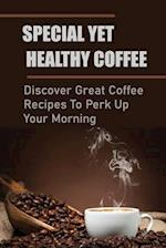 Special Yet Healthy Coffee