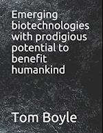 Emerging biotechnologies with prodigious potential to benefit humankind 