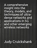 A comprehensive insight into the theory, models, and techniques of ultra-dense networks and applications in 5G and other emerging wireless networks 