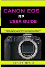 CANON EOS RP User Guide : The Simplified Manual with Useful Tips and Tricks to Effectively Set up and Master CANON EOS RP with Shortcuts, Tips and Tri