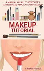 Makeup Tutorial: A Manual On All The Secrets Artistry And Application Of Makeup 