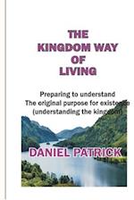 The Kingdom Way of Living: Preparing to understand the original purpose for existence (Understanding the kingdom). 