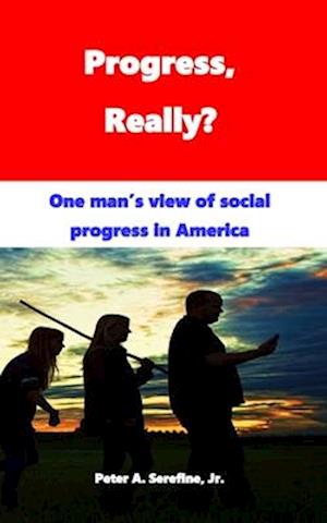 Progress, Really?: One man's view of social progress in America