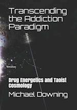 Transcending the Addiction Paradigm: Drug Energetics and Taoist Cosmology 