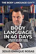 Body Language In 40 Days: The Step-By-Step guide to read people's minds 