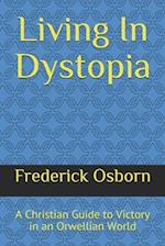 Living In Dystopia: A Christian Guide to Victory in an Orwellian World 