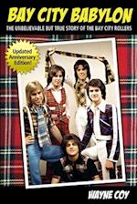 Bay City Babylon: The Unbelievable, But True Story Of The Bay City Rollers 