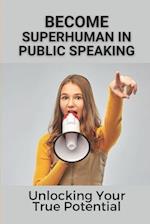 Become Superhuman In Public Speaking