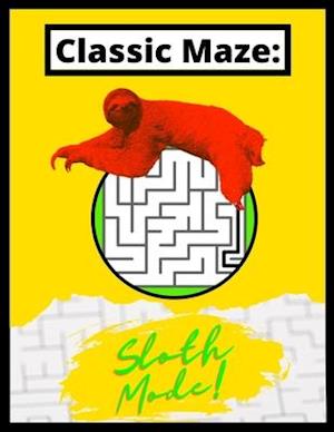 Classic Maze - Sloth Mode: Beginner Friendly Activity Book For Children, Adults and Older Adults!