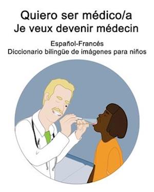 Español-Francés Quiero ser médico/a - Je veux devenir médecin Diccionario bilingüe de imágenes para niños