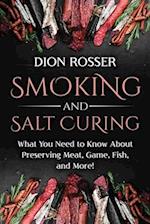 Smoking and Salt Curing: What You Need to Know About Preserving Meat, Game, Fish, and More! 