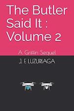 The Butler Said It : Volume 2: A Griffin Sequel 