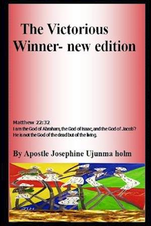 The Victorious Winner- new edition : Matthew 22:32 I am the God of Abraham, the God of Isaac, and the God of Jacob'? He is not the God of the dead but