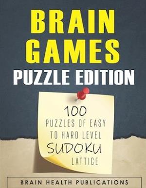 Brain Games (Puzzle Edition): 100 Puzzles of Easy to Hard Level Sudoku Lattice